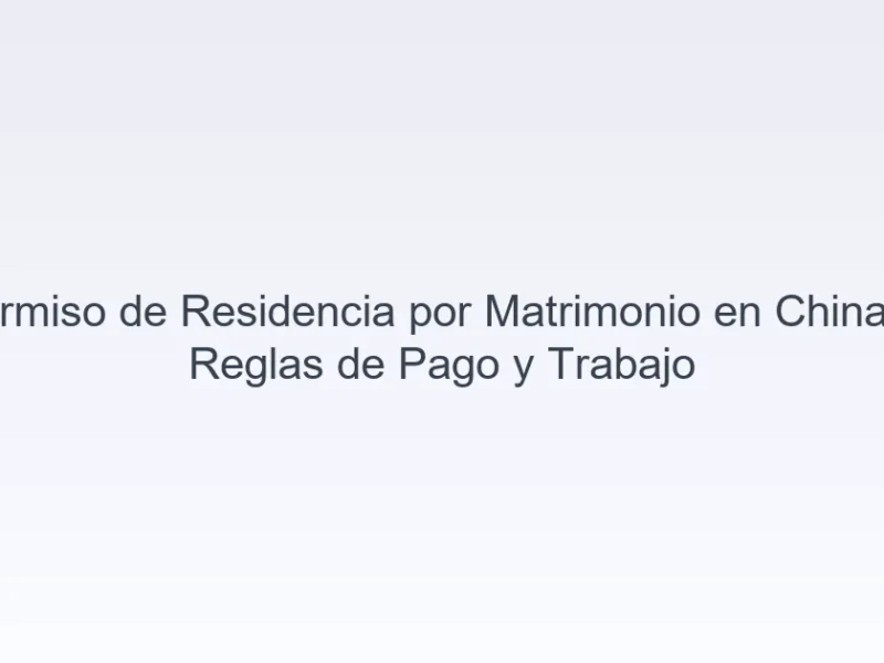 permiso de residencia por matrimonio en China pagos