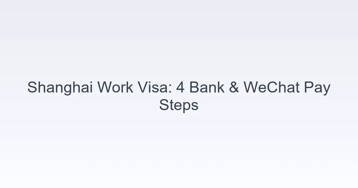 Shanghai work visa bank WeChat Pay