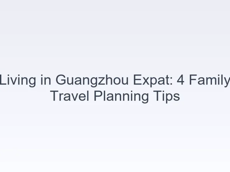 living in Guangzhou expat family travel