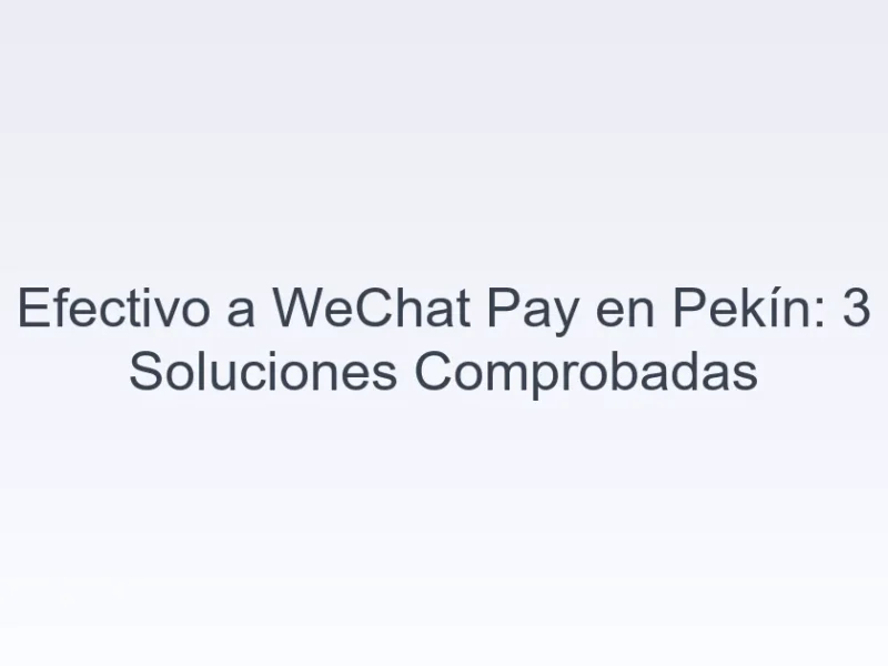 efectivo a WeChat Pay Pekín